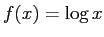 $\displaystyle f(x)=\log x$