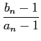 $\displaystyle \frac{b_n-1}{a_n-1}
$