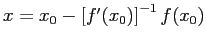 $ x=x_0-\left[f'(x_0)\right]^{-1}f(x_0)$