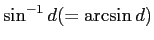 $ \sin^{-1}d (=
\arcsin d)$