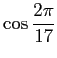 $ \cos\dfrac{2\pi}{17}$