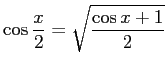 $\displaystyle \cos\frac{x}{2}=\sqrt{\frac{\cos x+1}{2}}
$