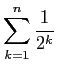 $ \dsp\sum_{k=1}^n\frac{1}{2^k}$