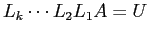 $\displaystyle L_k \cdots L_2 L_1 A = U$