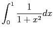 $ \dsp\int_0^1
\frac{1}{1+x^2} \Dx$