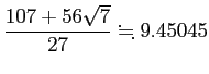 $ \dfrac{107+56\sqrt{7}}{27}\kinji 9.45045$