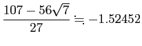 $ \dfrac{107-56\sqrt{7}}{27}\kinji -1.52452$