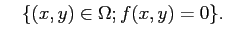 $\displaystyle \quad
\{(x,y)\in\Omega; f(x,y)=0\}.
$