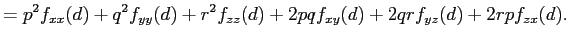 $\displaystyle = p^2 f_{xx}(d) +q^2 f_{yy}(d) +r^2 f_{zz}(d) +2p q f_{xy}(d) +2q r f_{yz}(d) +2r p f_{zx}(d).$