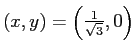 $ (x,y)=\left(\frac{1}{\sqrt{3}},0\right)$