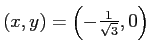 $ (x,y)=\left(-\frac{1}{\sqrt{3}},0\right)$