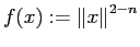 $ f(x):=\left\Vert x\right\Vert^{2-n}$