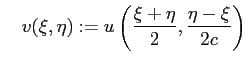 $\displaystyle \quad
v(\xi,\eta):=u\left(\frac{\xi+\eta}{2},\frac{\eta-\xi}{2c}\right)
$