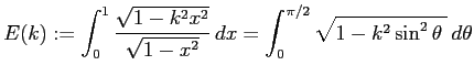 $\displaystyle E(k):=\int_0^{1}\frac{\sqrt{1-k^2x^2}}{\sqrt{1-x^2}} \Dx
=\int_0^{\pi/2}\sqrt{1-k^2\sin^2\theta\;} \D\theta$