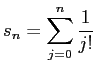 $ \dsp s_n=\sum_{j=0}^n\frac{1}{j!}$