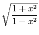 $ \displaystyle\sqrt{\frac{1+x^2}{1-x^2}}$