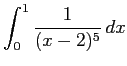 $ \displaystyle\int_0^1\frac{1}{(x-2)^5} \D x$