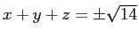 $ x+y+z=\pm \sqrt {14}$