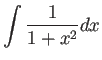 $ \dsp\int
\frac{1}{1+x^2}\Dx$