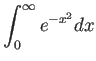 $ \dsp\int_0^\infty e^{-x^2}\Dx$