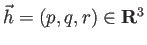 $ \vec h=(p,q,r)\in\R^3$