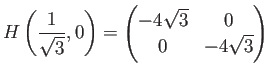 $\displaystyle H\left(\frac{1}{\sqrt{3}},0\right)
=\begin{pmatrix}-4\sqrt{3}& 0  0&-4\sqrt{3}\end{pmatrix}$