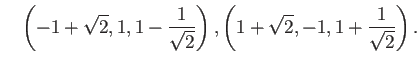 $\displaystyle \quad\left(-1+\sqrt{2},1,1-\frac{1}{\sqrt{2}}\right), \left( 1+\sqrt{2},-1,1+\frac{1}{\sqrt{2}}\right).$