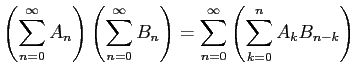 $\displaystyle \left(\dsp\sum_{n=0}^\infty A_n\right)
\left(\dsp\sum_{n=0}^\infty B_n\right)=\dsp\sum_{n=0}^\infty
\left(\dsp\sum_{k=0}^n A_k B_{n-k}\right)
$