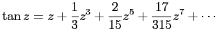 $\displaystyle \tan z=z+\frac{1}{3}z^3+\frac{2}{15}z^5+\frac{17}{315}z^7+\cdots
$