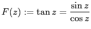 $\displaystyle F(z):=\tan z=\frac{\sin z}{\cos z}
$