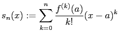 $\displaystyle s_n(x):=\sum_{k=0}^n \frac{f^{(k)}(a)}{k!}(x-a)^k$