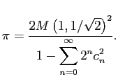 $\displaystyle \pi=\frac{2M\left(1,1/\sqrt{2}\right)^2}{1-\dsp\sum_{n=0}^\infty 2^n c_n^2}.
$