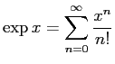 $\displaystyle \exp x=\sum_{n=0}^\infty \frac{x^n}{n!}$