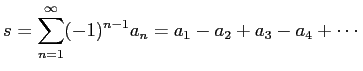 $\displaystyle s=\sum_{n=1}^\infty (-1)^{n-1}a_n
=a_1-a_2+a_3-a_4+\cdots
$