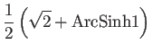 $ \dsp\frac{1}{2}\left(\sqrt{2}+\mathrm{ArcSinh}1\right)$