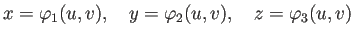 $\displaystyle x=\varphi_1(u,v),\quad y=\varphi_2(u,v),\quad z=\varphi_3(u,v)$