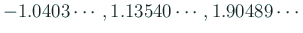 $ -1.0403\cdots,1.13540\cdots,1.90489\cdots$