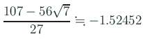 $ \dfrac{107-56\sqrt{7}}{27}\kinji -1.52452$