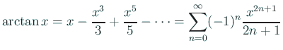 $\displaystyle \arctan x=x-\frac{x^3}{3}+\frac{x^5}{5}-\cdots
=\sum_{n=0}^\infty (-1)^n\frac{x^{2n+1}}{2n+1}
$