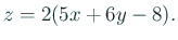 $\displaystyle z=2(5x+6y-8).
$