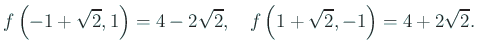 $\displaystyle f\left(-1+\sqrt{2},1\right)=4-2\sqrt{2},\quad f\left( 1+\sqrt{2},-1\right)=4+2\sqrt{2}.$